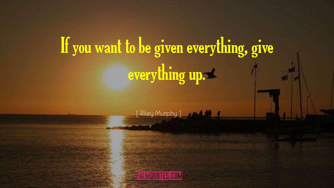 Riley Murphy Quotes: If you want to be
