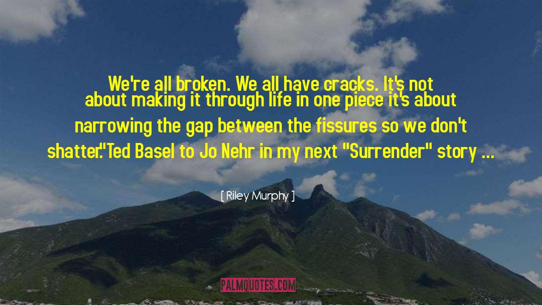 Riley Murphy Quotes: We're all broken. We all