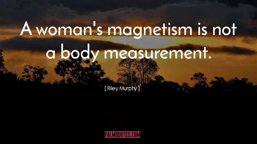 Riley Murphy Quotes: A woman's magnetism is not