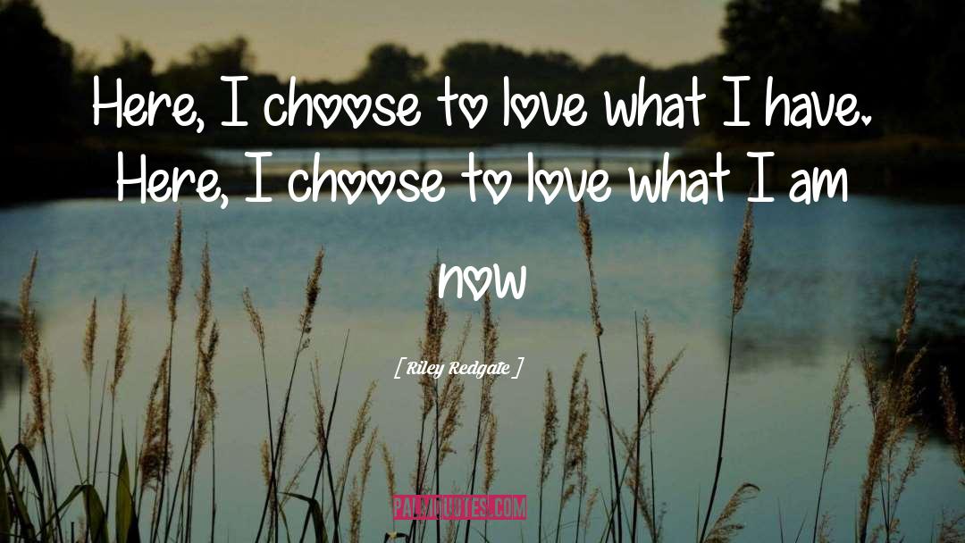 Riley Redgate Quotes: Here, I choose to love