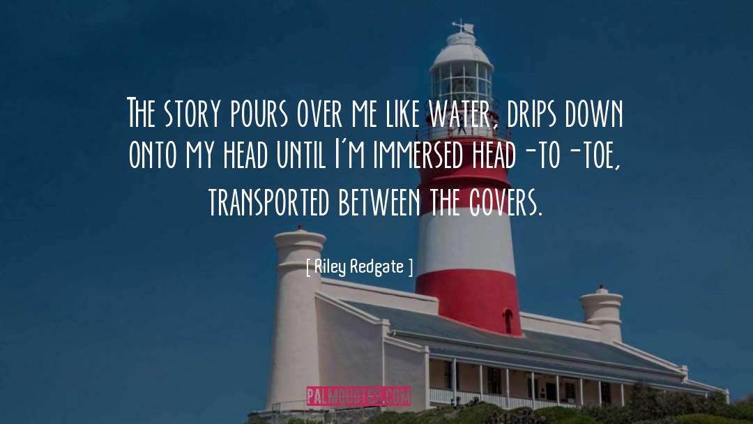 Riley Redgate Quotes: The story pours over me