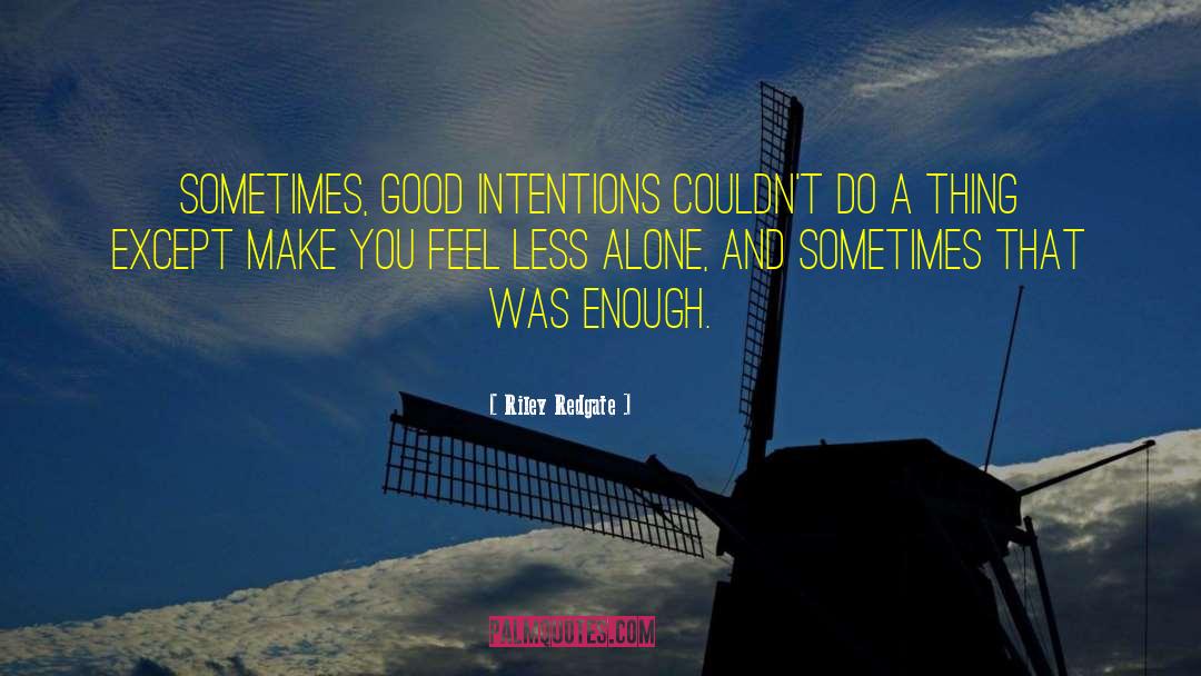 Riley Redgate Quotes: Sometimes, good intentions couldn't do