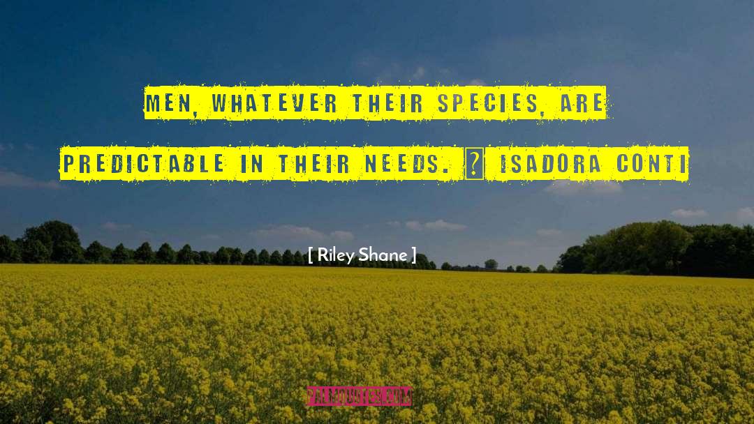 Riley Shane Quotes: Men, whatever their species, are