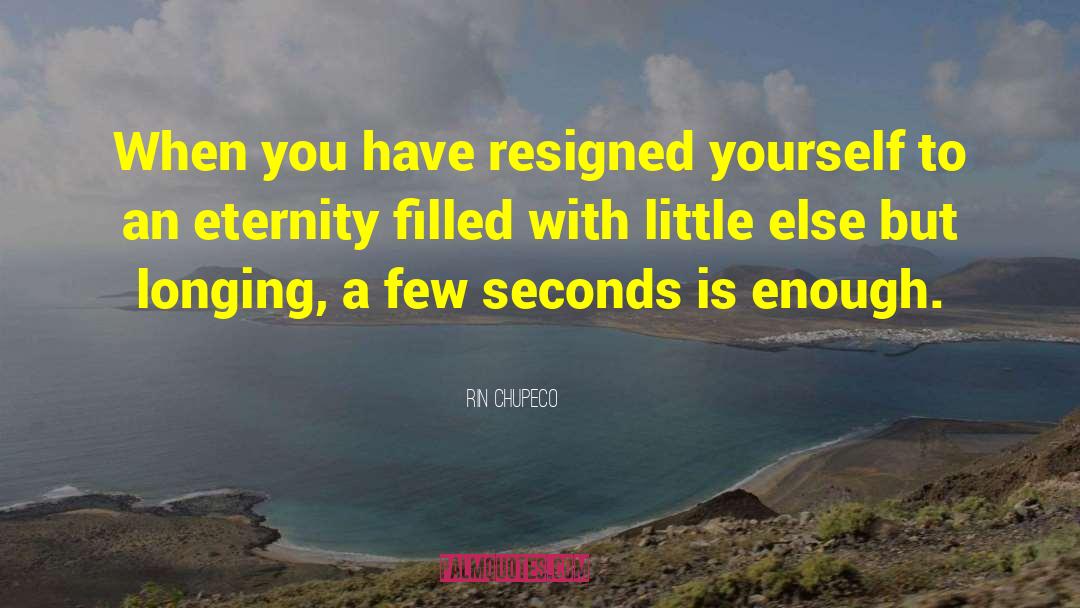 Rin Chupeco Quotes: When you have resigned yourself