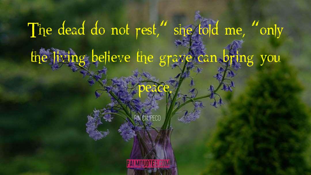 Rin Chupeco Quotes: The dead do not rest,