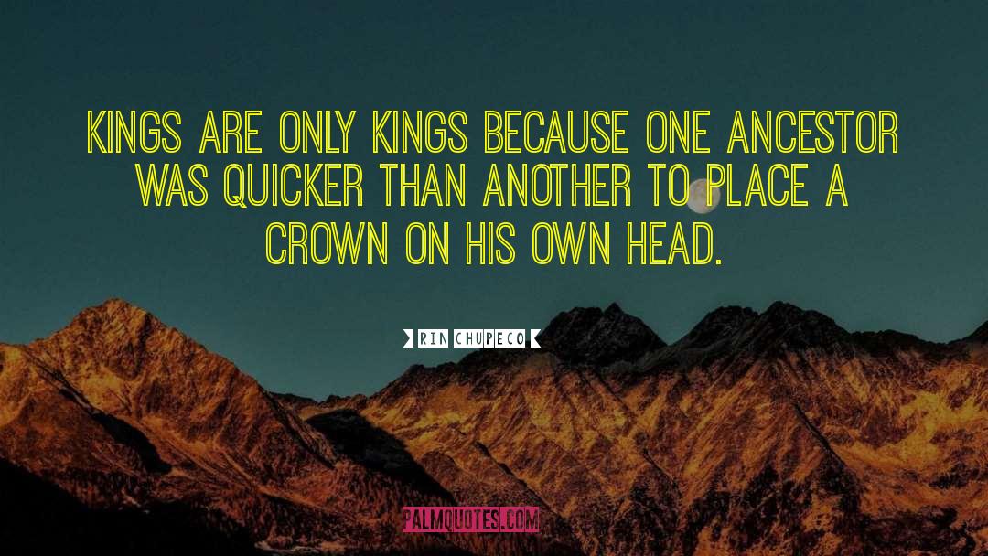 Rin Chupeco Quotes: Kings are only kings because