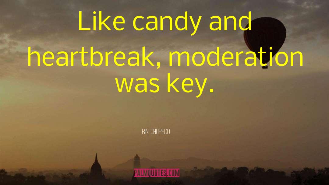 Rin Chupeco Quotes: Like candy and heartbreak, moderation