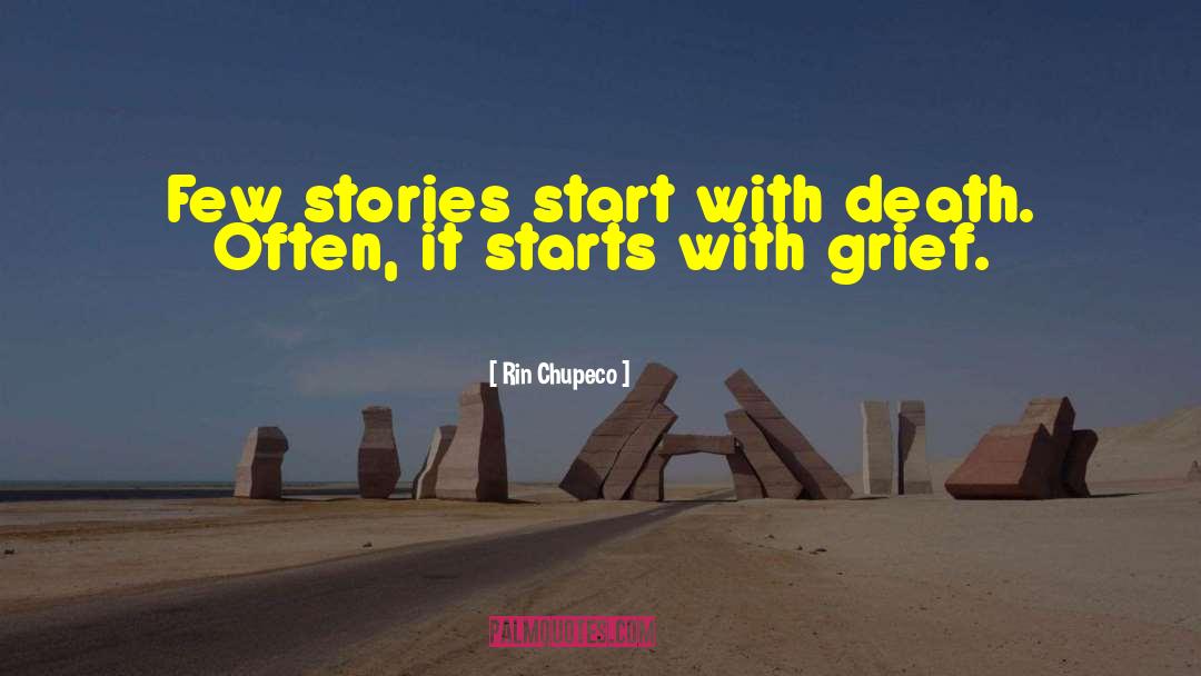 Rin Chupeco Quotes: Few stories start with death.