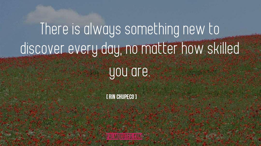 Rin Chupeco Quotes: There is always something new