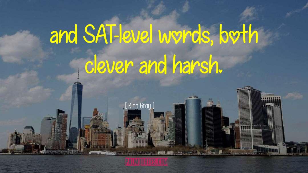 Rina Gray Quotes: and SAT-level words, both clever