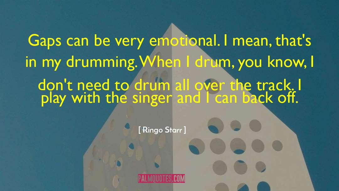 Ringo Starr Quotes: Gaps can be very emotional.