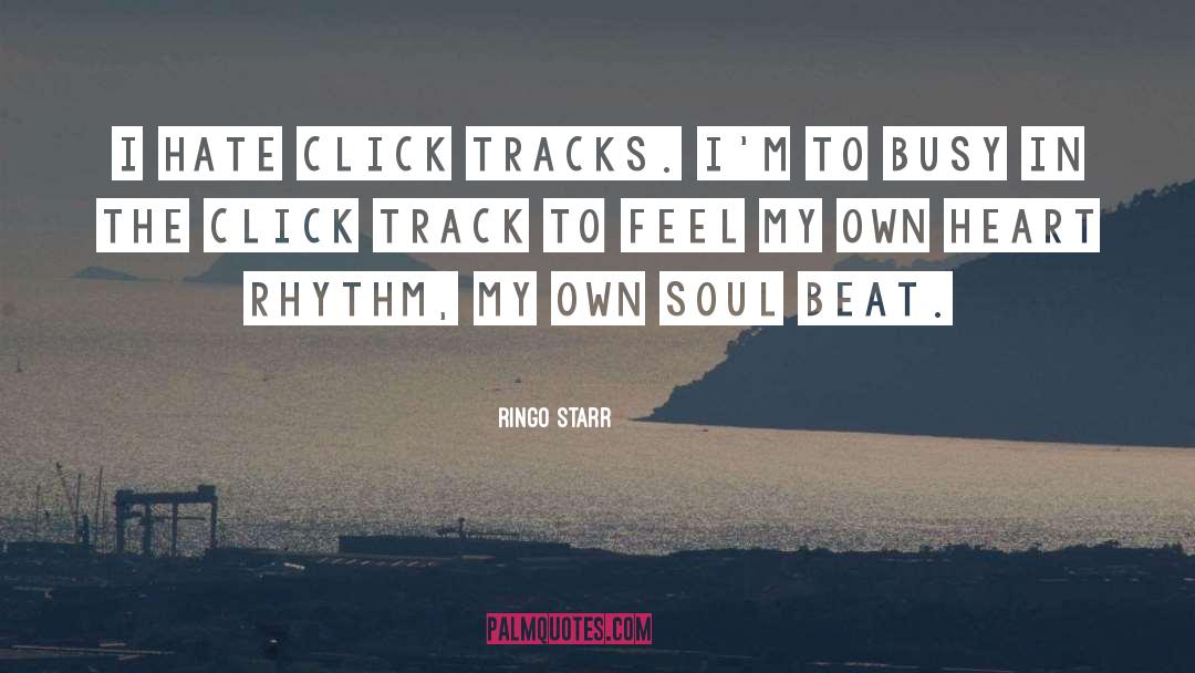 Ringo Starr Quotes: I hate click tracks. I'm