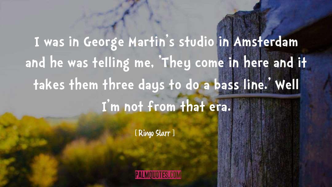 Ringo Starr Quotes: I was in George Martin's