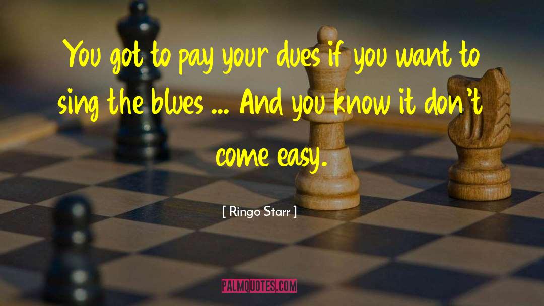 Ringo Starr Quotes: You got to pay your