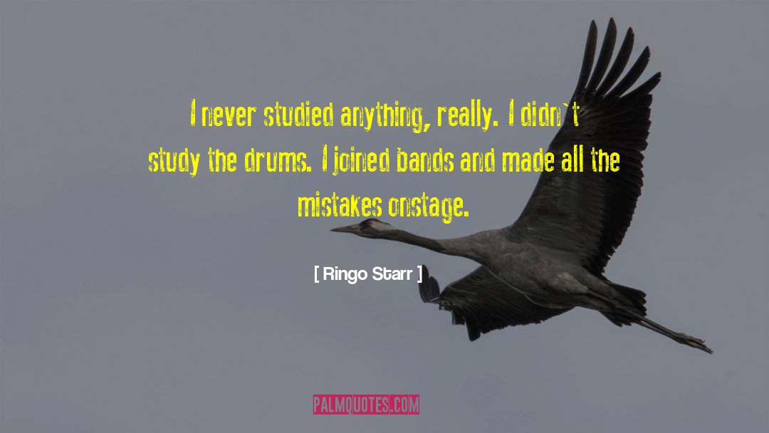 Ringo Starr Quotes: I never studied anything, really.