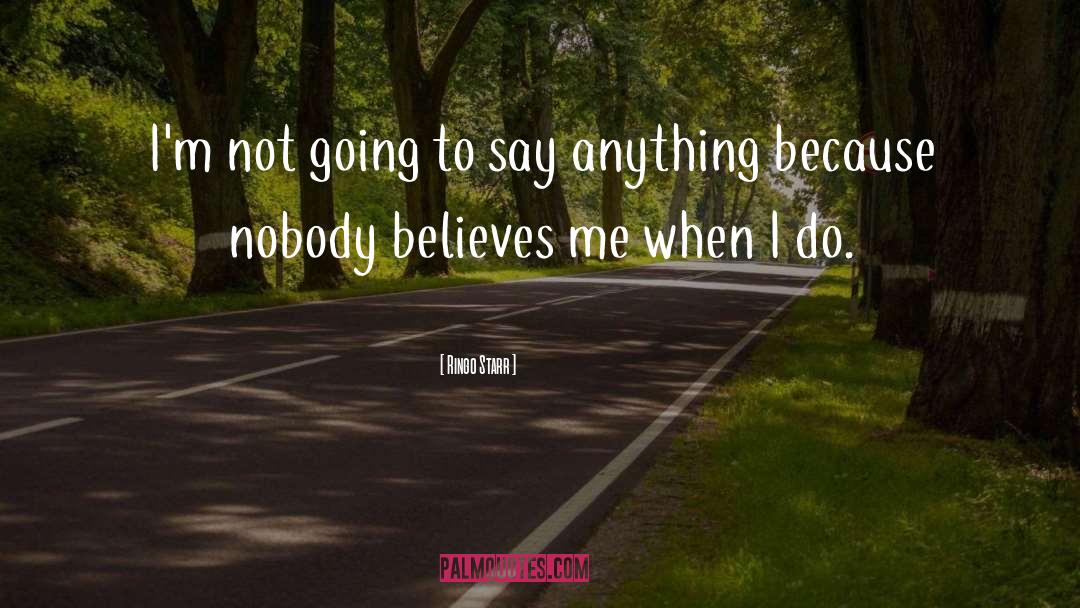 Ringo Starr Quotes: I'm not going to say