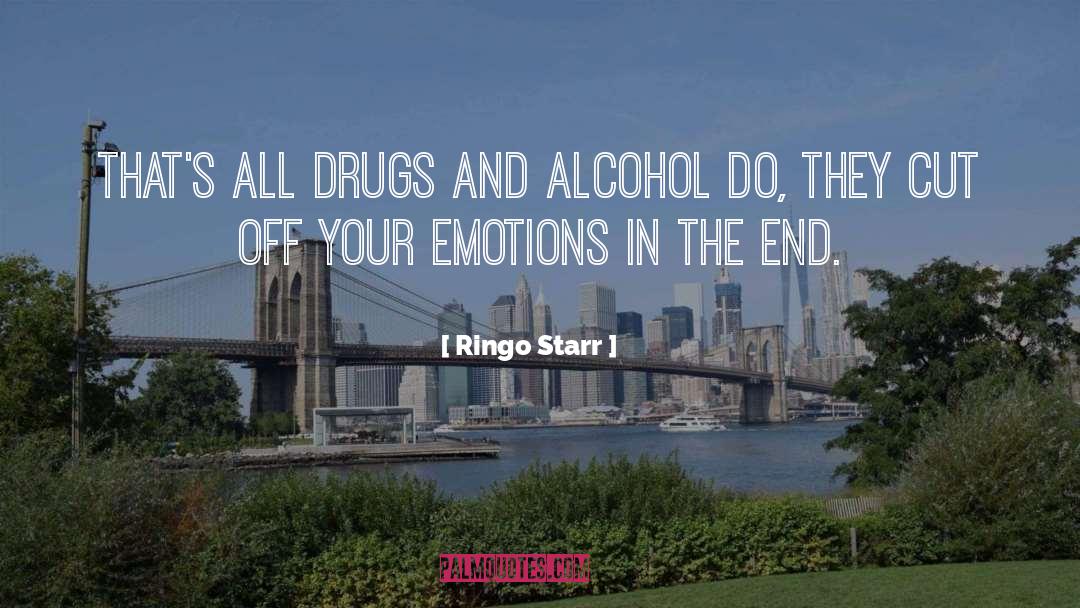 Ringo Starr Quotes: That's all drugs and alcohol