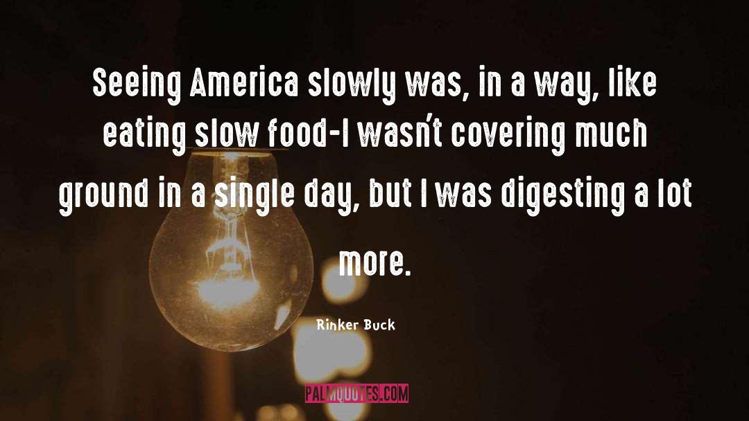 Rinker Buck Quotes: Seeing America slowly was, in