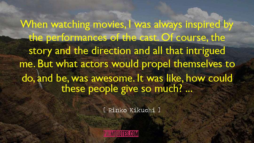 Rinko Kikuchi Quotes: When watching movies, I was