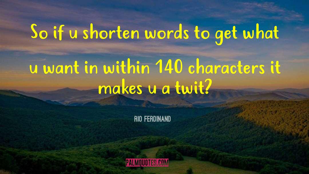 Rio Ferdinand Quotes: So if u shorten words