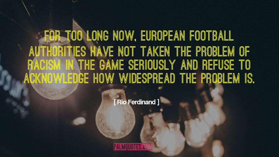 Rio Ferdinand Quotes: For too long now, European