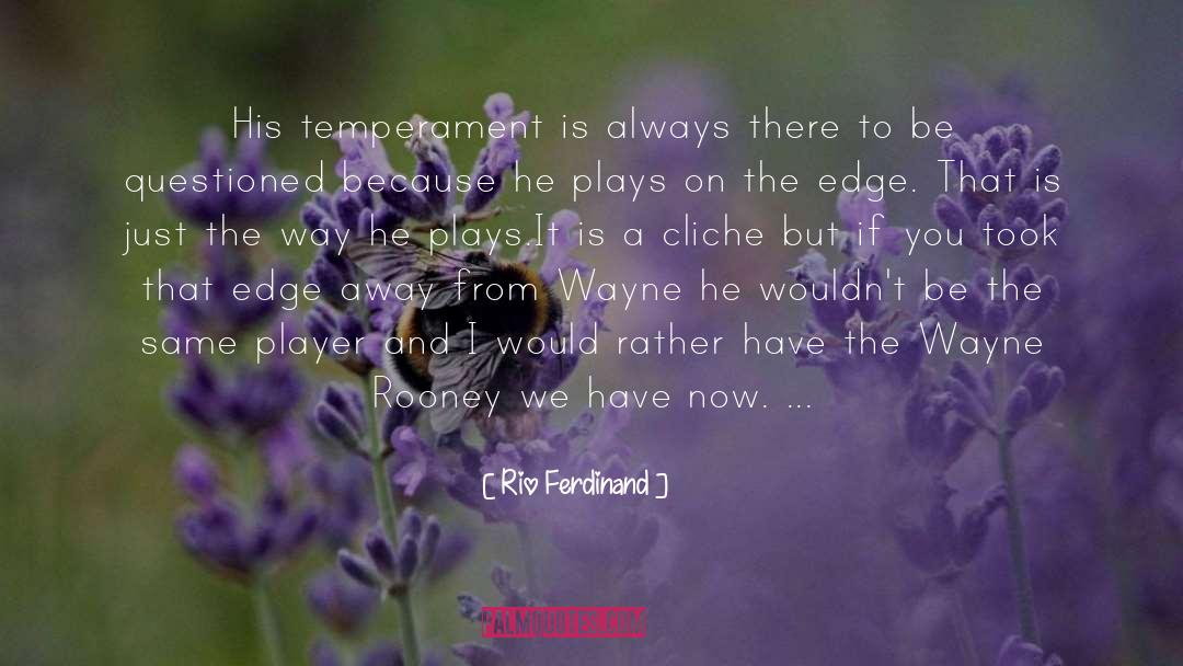 Rio Ferdinand Quotes: His temperament is always there
