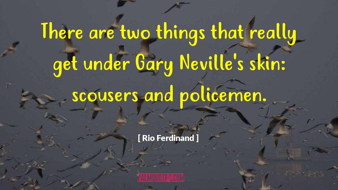 Rio Ferdinand Quotes: There are two things that