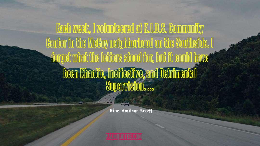 Rion Amilcar Scott Quotes: Each week, I volunteered at