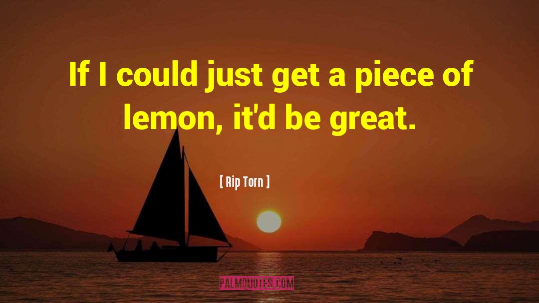 Rip Torn Quotes: If I could just get