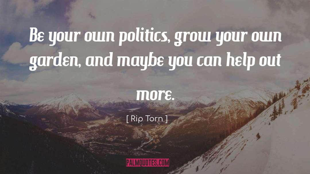 Rip Torn Quotes: Be your own politics, grow