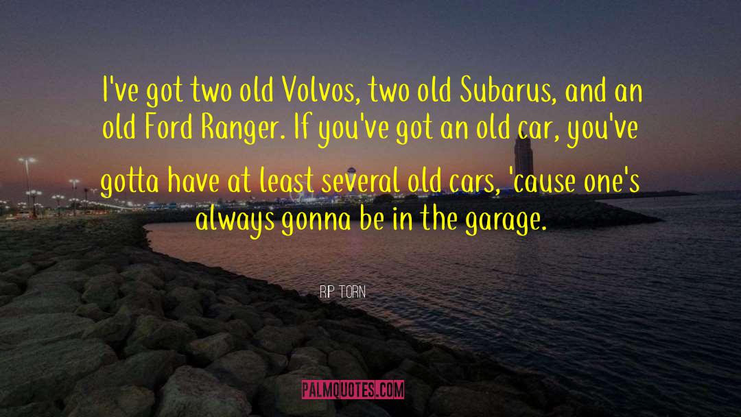 Rip Torn Quotes: I've got two old Volvos,