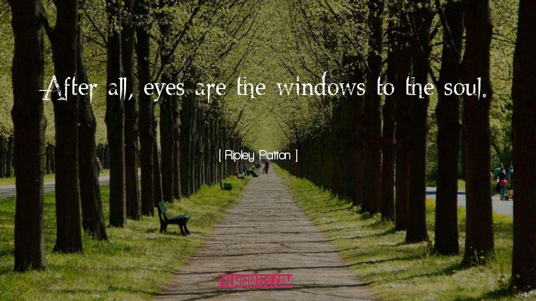 Ripley Patton Quotes: After all, eyes are the