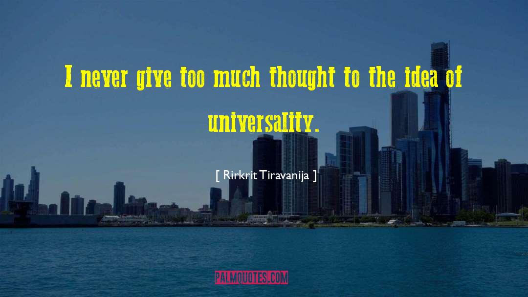 Rirkrit Tiravanija Quotes: I never give too much