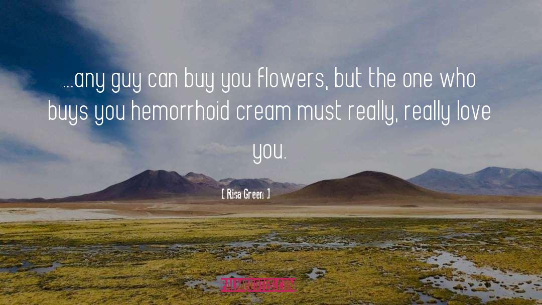 Risa Green Quotes: ...any guy can buy you