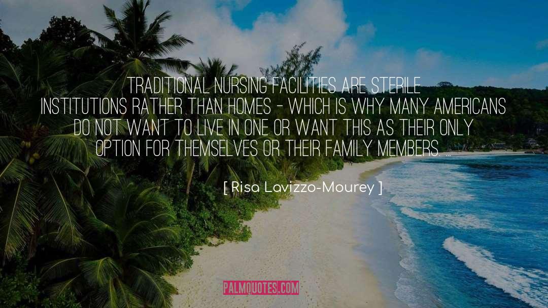 Risa Lavizzo-Mourey Quotes: Traditional nursing facilities are sterile