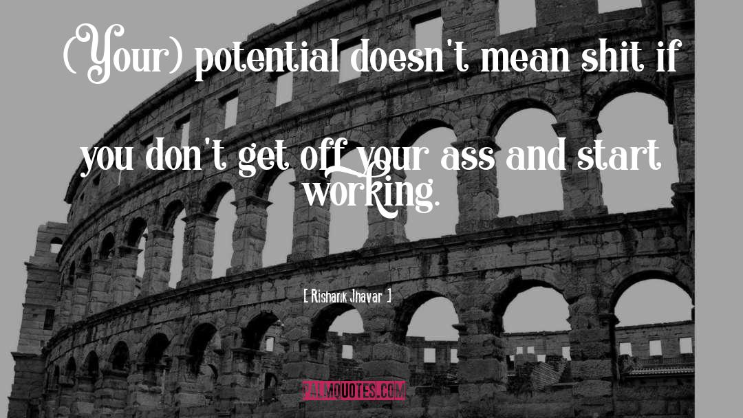 Rishank Jhavar Quotes: (Your) potential doesn't mean shit
