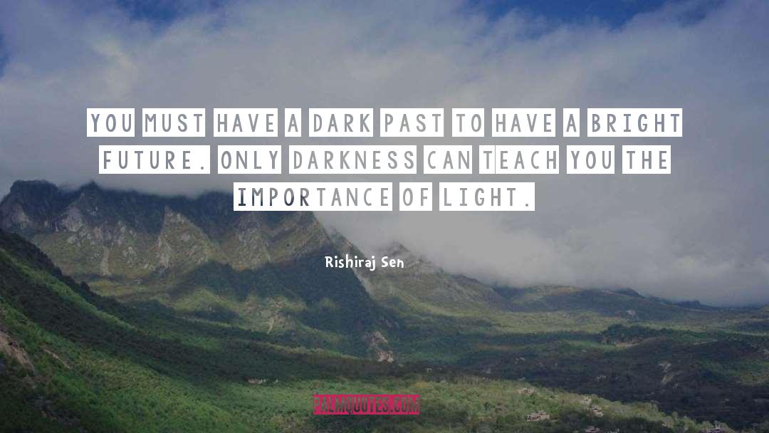 Rishiraj Sen Quotes: You must have a dark