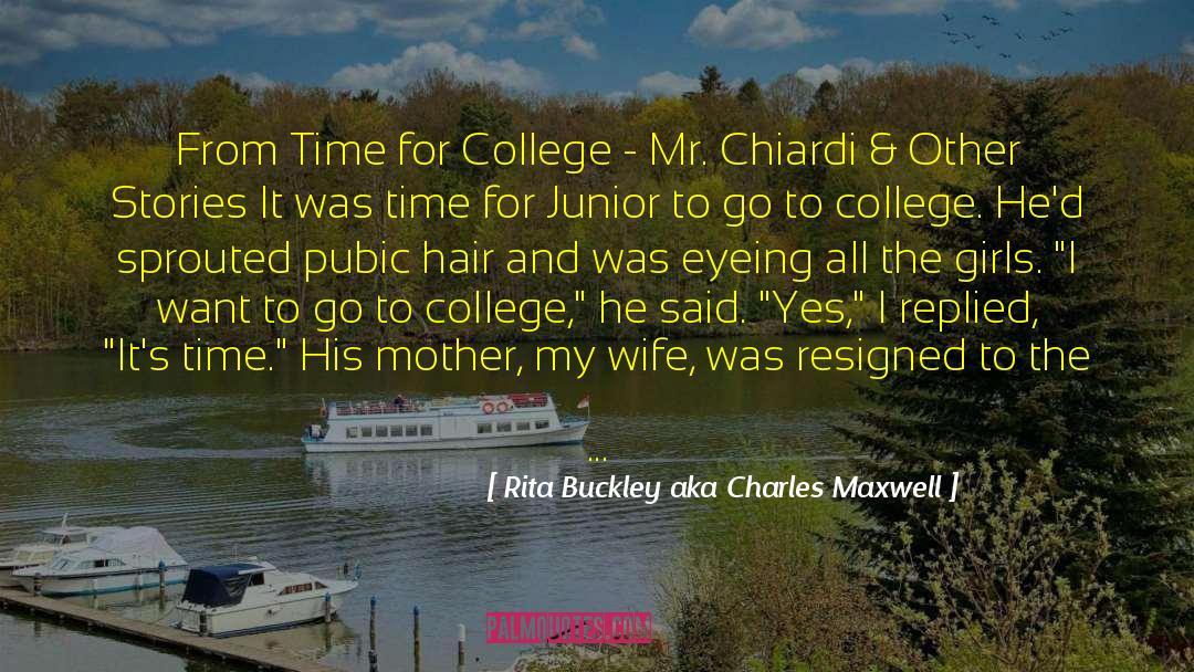 Rita Buckley Aka Charles Maxwell Quotes: From Time for College -