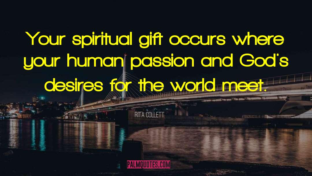 Rita Collett Quotes: Your spiritual gift occurs where