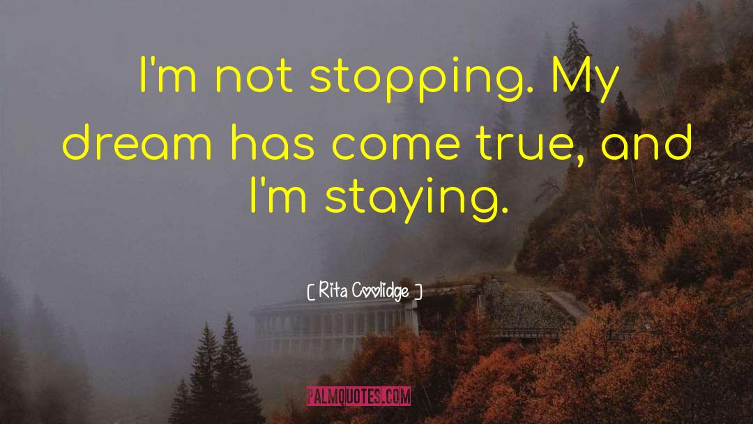 Rita Coolidge Quotes: I'm not stopping. My dream