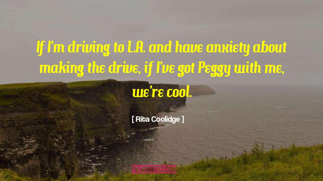 Rita Coolidge Quotes: If I'm driving to L.A.