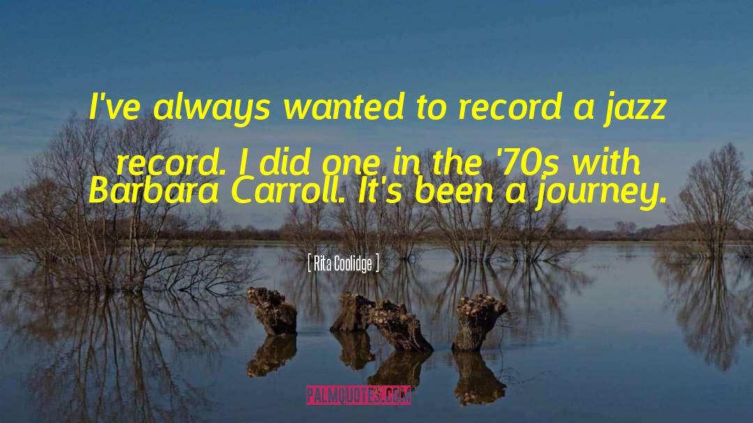 Rita Coolidge Quotes: I've always wanted to record