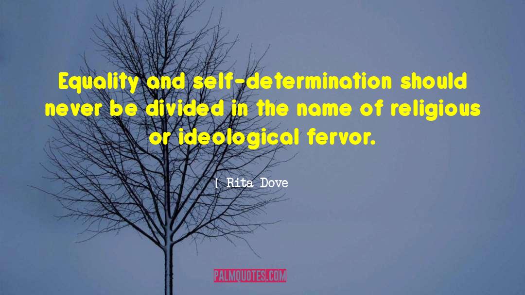 Rita Dove Quotes: Equality and self-determination should never