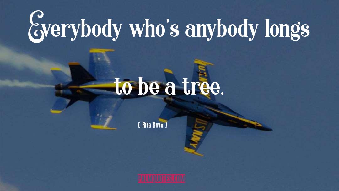 Rita Dove Quotes: Everybody who's anybody longs to
