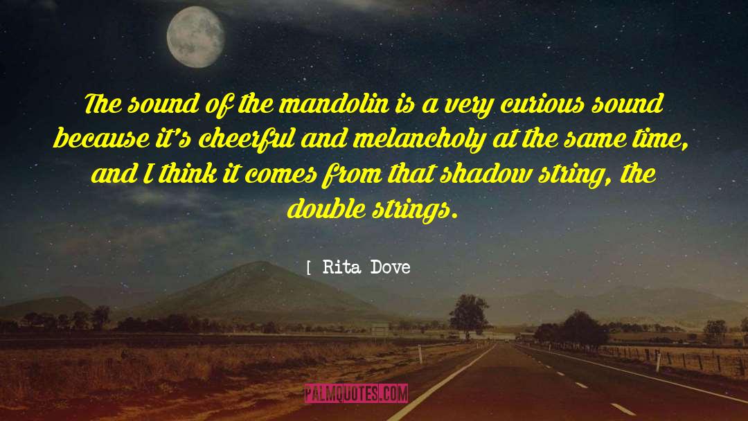 Rita Dove Quotes: The sound of the mandolin