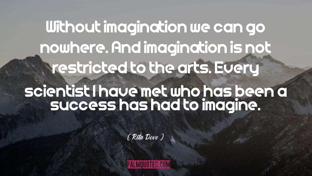 Rita Dove Quotes: Without imagination we can go
