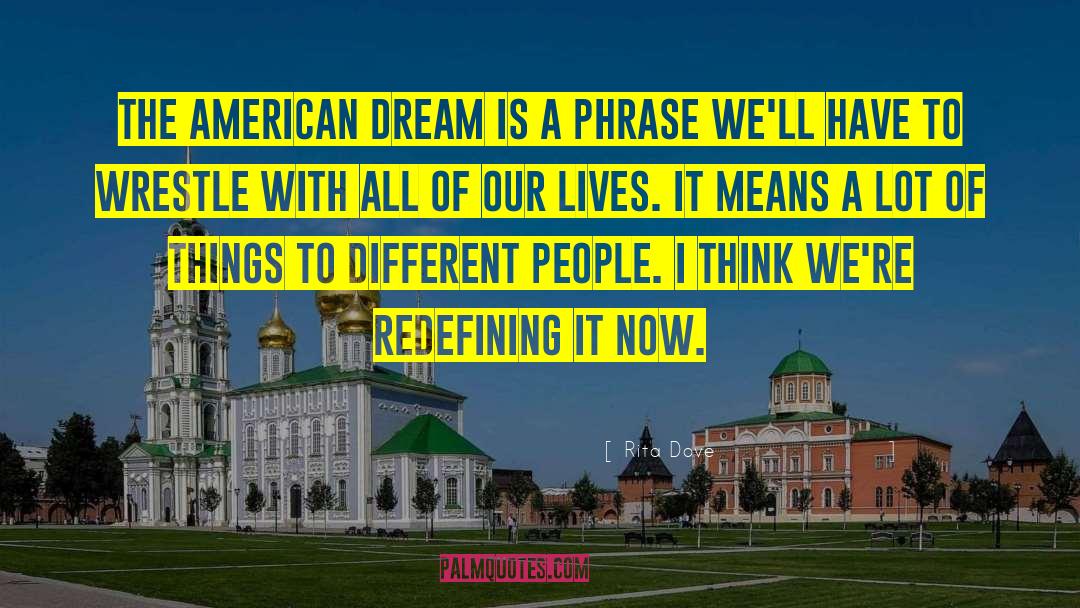 Rita Dove Quotes: The American Dream is a