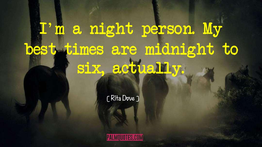 Rita Dove Quotes: I'm a night person. My