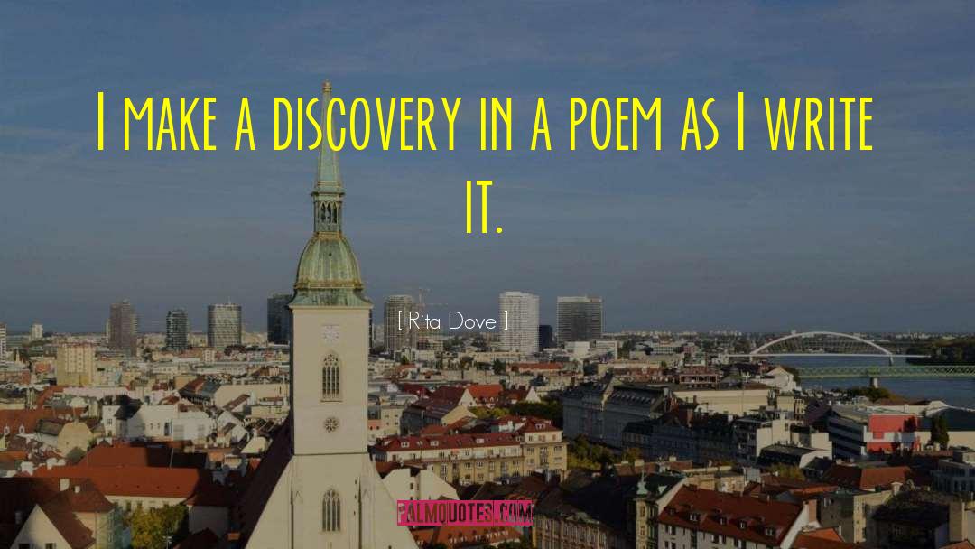 Rita Dove Quotes: I make a discovery in