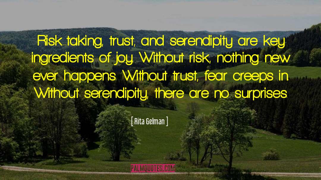 Rita Gelman Quotes: Risk-taking, trust, and serendipity are